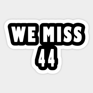 We miss 44, We miss Obama Sticker